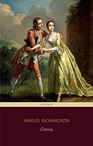 Clarissa, Or The History of a Young Lady by Samuel Richardson