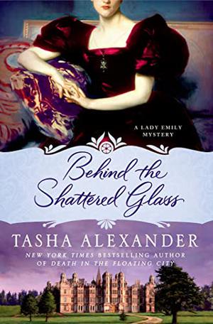 Behind the Shattered Glass by Tasha Alexander