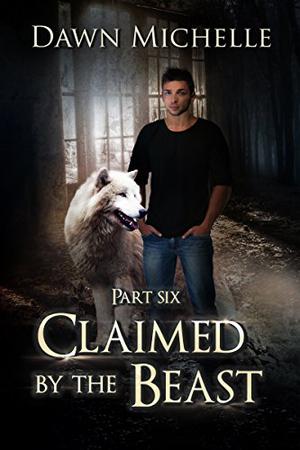 Claimed by the Beast - Part Six (Claimed By The Beast #6)
