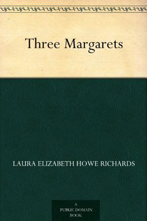 Three Margarets by Laura Elizabeth Richards