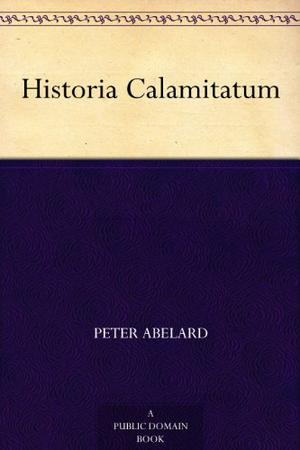 Historia Calamitatum by Pierre Abélard
