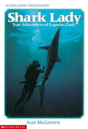 Shark Lady: True Adventures of Eugenie Clark by Ann McGovern