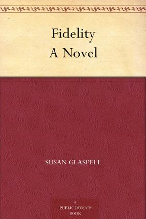 Fidelity by Susan Glaspell