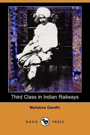 Third Class in Indian Railways by Mahatma Gandhi