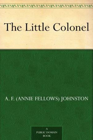 The Little Colonel by Annie Fellows Johnston