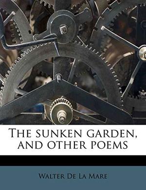 The Sunken Garden, and Other Poems by Walter de la Mare