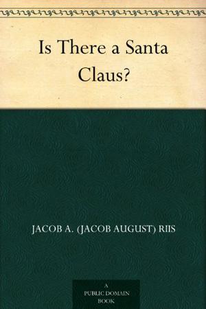 Is There a Santa Claus? by Jacob A. Riis