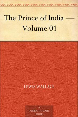 The Prince of India  (Volume 1) Why Constantinople Fell by Lew Wallace