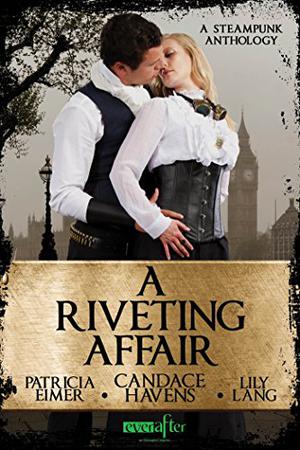 A Riveting Affair by Candace Havens, Lily Lang, Patricia Eimer