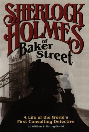 Sherlock Holmes of Baker Street by William S. Baring-Gould