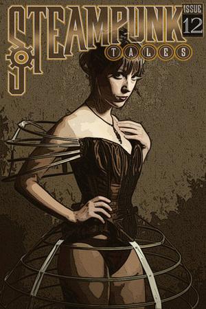 Steampunk Tales: Issue 12 by G.D. Falksen, Lora Friedenthal, Hunter Liguore, Peter Woodworth, Rekha Ambardar, Shelly Goodman Wright, Cindy MacLeod, John Sondericker, Austin H. Williams