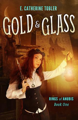 Gold & Glass by E. Catherine Tobler
