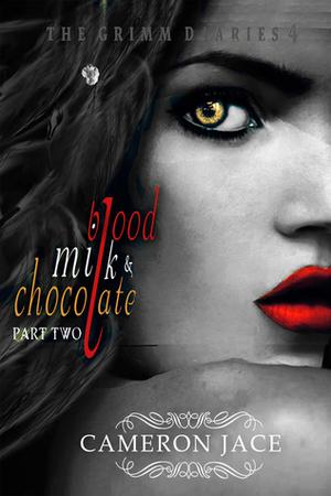 Blood, Milk, and Chocolate - Part Two (The Grimm Diaries #4)