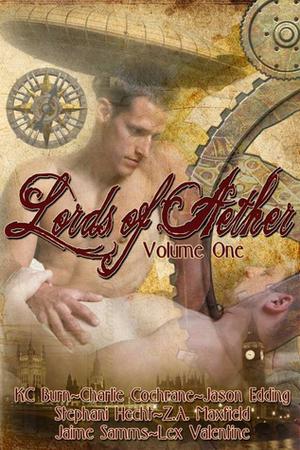 Lords of Aether Volume One by K.C. Burn, Charlie Cochrane, Jason Edding, Stephani Hecht, Z.A. Maxfield, Jaime Samms, Lex Valentine
