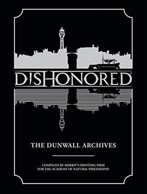 Dishonored: The Dunwall Archives by Bethesda Softworks, Arkane Studios