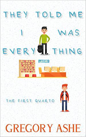 They Told Me I Was Everything (The First Quarto #1)