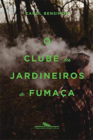 O clube dos jardineiros de fumaça by Carol Bensimon