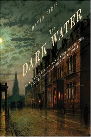 The Dark Water: The Strange Beginnings of Sherlock Holmes (Arthur Conan Doyle and Dr. Joseph Bell #3)