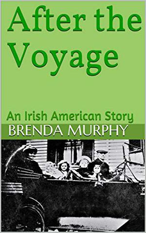After the Voyage: An Irish American Story by Brenda Murphy