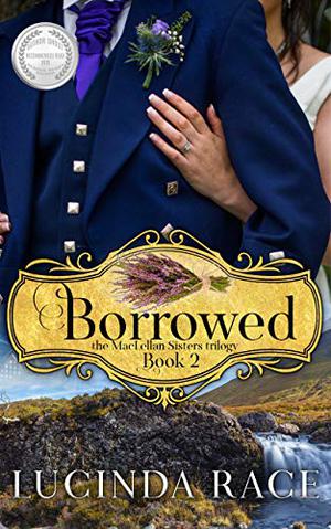 Borrowed: The Enchanted Wedding Dress  (MacLellan Sisters Trilogy Book 2) by Lucinda Race