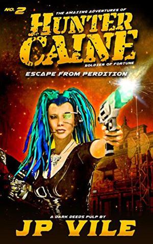 Escape from Perdition  (Hunter Caine, Soldier of Fortune Book 2) by JP Vile, Janet E. Morris