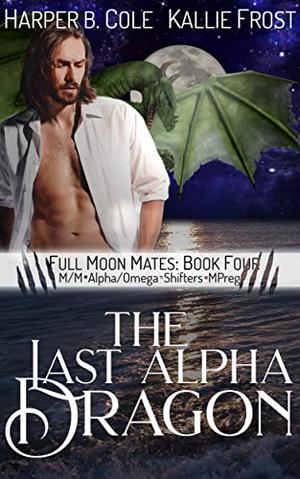 The Last Alpha Dragon by Harper B. Cole, Kallie Frost