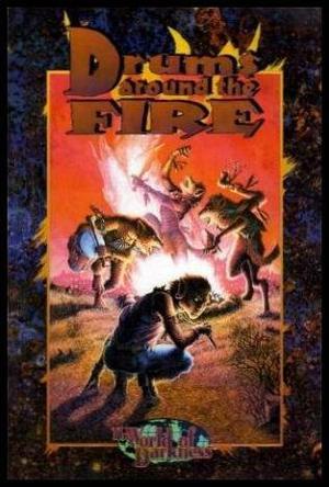 Drums Around the Fire by Bill Bridges, Sam Chupp, William Spencer-Hale, Phil Brucato, Rustin Quaide, Nigel Findley, Daniel Greenberg, Bud Webster, James Medley, James A. Moore, Robert Hatch, Stewart Weick, Sam Inabinet, Emrey Barnes, Barbara ArmataA