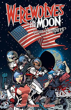 Werewolves on the Moon: Versus Vampires by Dave Land, Matt Fillbach, Shawn Fillbach