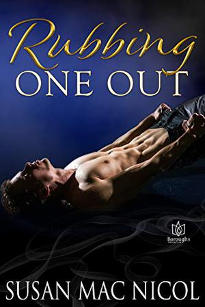 Rubbing One Out by Susan Mac Nicol