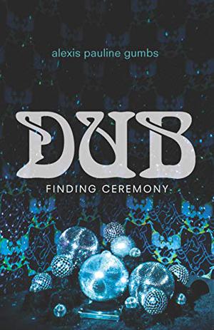 Dub: Finding Ceremony by Alexis Pauline Gumbs