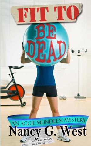 Fit To Be Dead by Nancy G. West