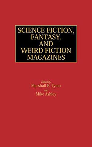 Science Fiction, Fantasy, and Weird Fiction Magazines by Marshall B. Tymn