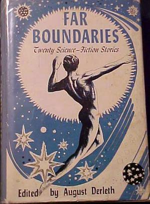Far Boundaries by August Derleth, John Wyndham, Robert Bloch, Nelson S. Bond, H.A. Highstone, Frank Belknap Long, John Ames Mitchell, Carl Jacobi, Anonymous, Humphrey Repton, A.E. van Vogt, Murray Leinster, Paul A. Carter, Donald Wandrei, Fritz Leiber, Ray Bradbury