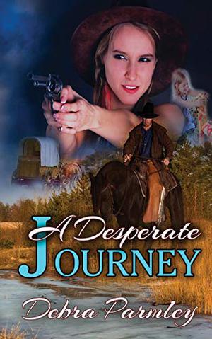 A Desperate Journey by Debra Parmley