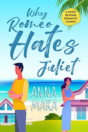 Why Romeo Hates Juliet by Anna Mara