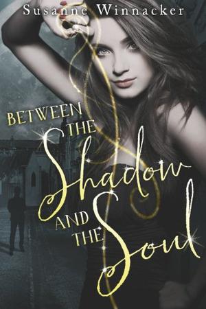 Between the Shadow and the Soul by Susanne Winnacker