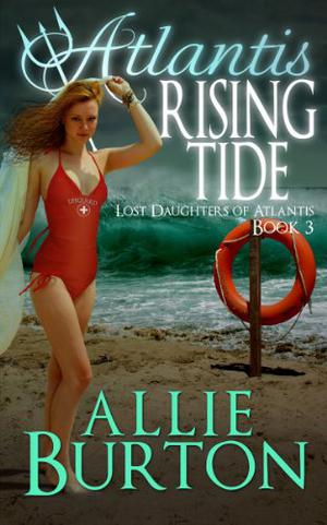 Atlantis Rising Tide: Lost Daughters of Atlantis by Allie Burton