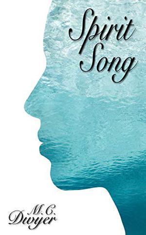 Spirit Song by M.C. Dwyer