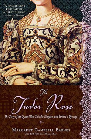 The Tudor Rose by Margaret Campbell Barnes