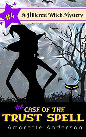 The Case of the Trust Spell (Hillcrest Witch Mysteries #4)