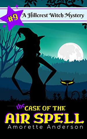 The Case of the Air Spell (Hillcrest Witch Mysteries #9)