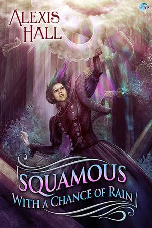Squamous with a Chance of Rain by Alexis Hall