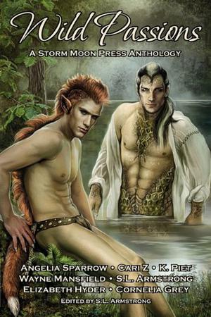 Wild Passions by S.L. Armstrong, Angelia Sparrow, Cornelia Grey, Cari Z., Wayne Mansfield, Elizabeth Hyder, K. Piet