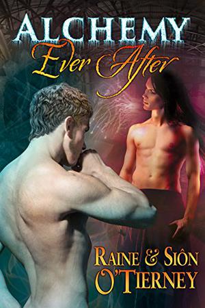 Alchemy Ever After by Raine O'Tierney, Siôn O'Tierney