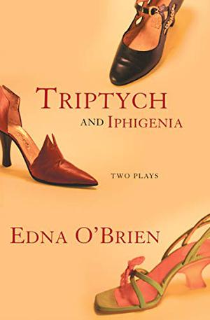 Triptych and Iphigenia: Two Plays by Edna O'Brien