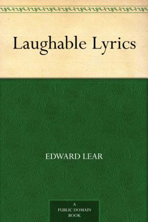 Laughable Lyrics by Edward Lear