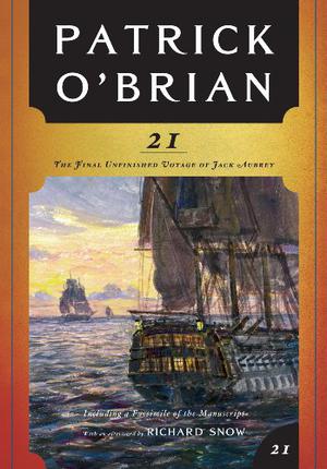 The Final Unfinished Voyage of Jack Aubrey by Patrick O'Brian, Richard Snow