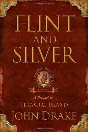 Flint and Silver: A Prequel to Treasure Island (A Prequel to Treasure Island #1)
