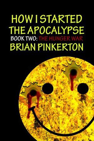 How I Started The Apocalypse 2: The Hunger War by Brian Pinkerton