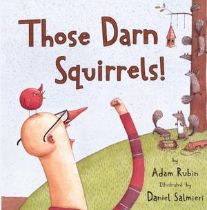 Those Darn Squirrels! by Adam Rubin, Daniel Salmieri